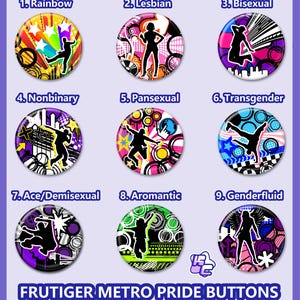May include: Nine circular buttons labeled Frutiger Metro Pride Buttons, each featuring a unique silhouette figure in a dynamic pose against a vibrant, abstract background with geometric shapes, stars, and circles in various color palettes.