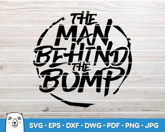 The man behind the bump SVG cut File Onesies Svg Car Decal SVG Instant Download Printable vector clip art Silhouette /& Cricut