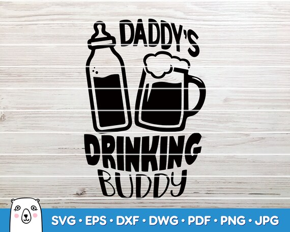 Free Free 240 Daddy's Drinking Buddy Svg SVG PNG EPS DXF File