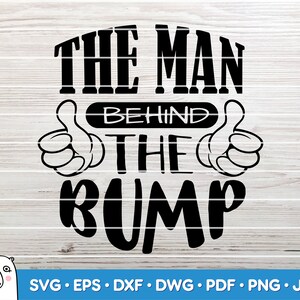 The man behind the bump SVG cut File Onesies Svg Car Decal SVG Instant Download Printable vector clip art Silhouette /& Cricut