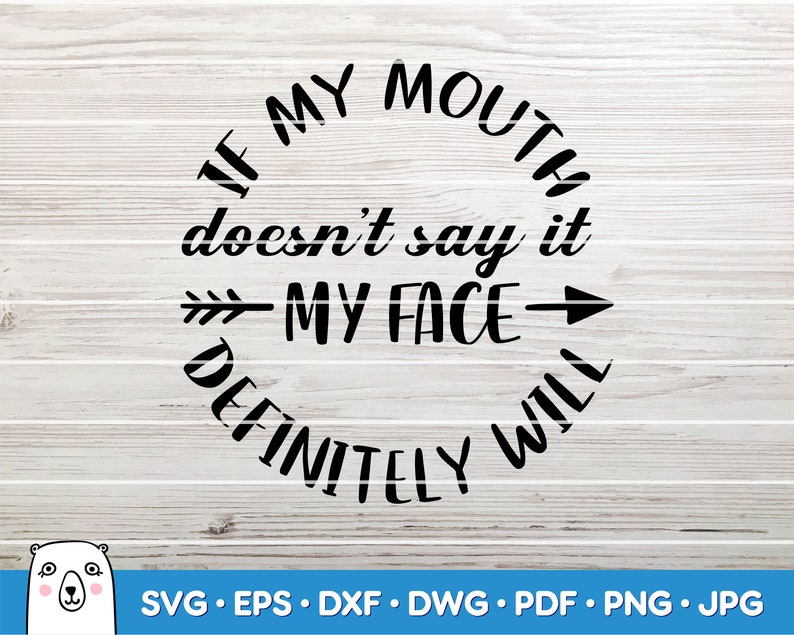 If my mouth doesn/'t say it my face definitely will SVG Car Decal SVG Instant Download Printable vector clip art Silhouette /& Cricut
