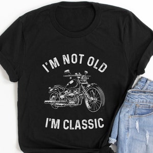I’m Not Old I’m Classic - Vintage Motorcycle Shirt, Motorcycle birthday shirt, Biker shirt, Retro Style Classic Motorbike Shirt, Anniversary