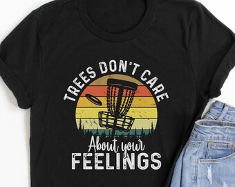 Trees Don't Care About Your Feelings Disc Golf Shirt - Lustige Disc Golf, Geschenk für Disc Golfer, Frisbee Shirt, Flying Disc Sport