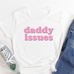 Daddy Issues Shirt - Daddy Issues T-Shirt - Daddy Daughter Shirts, Goth aesthetic, aesthetic clothing, sugar daddy shirt, dad issue, kinky