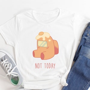 Among Us Character Unisex Tee | Among Us Video Game Shirt | Not Today | Impostor or Crewmate shirt | Funny shirt | Gamer shirt | Quarantine