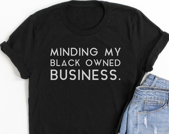 Minding my black owned business Unisex T-Shirt | Entrepreneur shirt  | Girlboss shirt