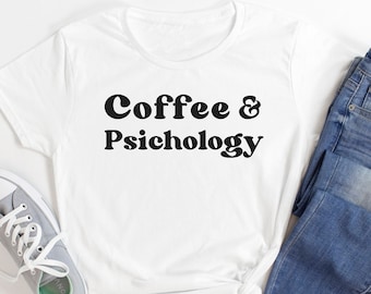 Coffee And Psychology Shirt | Psychology Shirt | Graduation Gift | Psychologist Shirt | Psychologist Shirt | Shrink |Psychology Student Gift