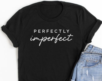 Camisa perfectamente imperfecta / Camiseta de damas / Camisas inspiradoras / Camisetas motivacionales / adolescentes / Camiseta imperfecta / Empoderamiento de las mujeres