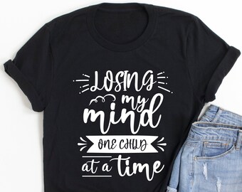 Losing My Mind Mom T-Shirt, Funny Motherhood Shirt