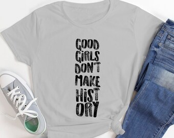 Camiseta "Boas Meninas Não Fazem História", Camiseta Feminista