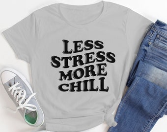 Yoga Shirts - Less Stress More Chill - Stressful Days - Relax - Work From Home - Take A Breath - Zen Top - Hippie Tee - Unisex Graphic Tee