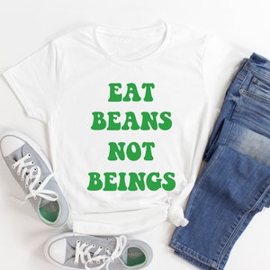 Vegan Shirt, essen Bohnen nicht Wesen T-shirt, Frauen oder unisex Vegan Shirt, Vegan vegetarische Slogan Shirt, Vegan Geschenk Tshirt