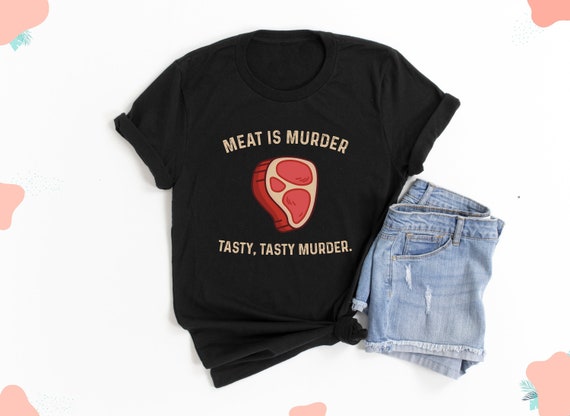 Meat Is Murder. Tasty, tasty murder Funny Meatlover Shirt - Food Shirt, Meat Shirt, Bbq lover gift, BBQ shirt, Barbecue Lover Shirt