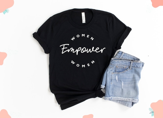 Women empower women shirt, feminist shirt, International Women's Day, feminism, women empowerment tee, girl power, empowering tshirt