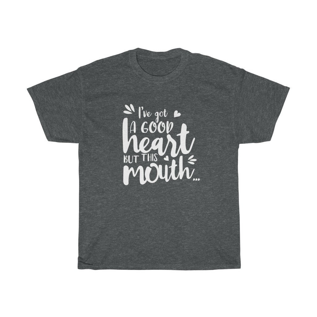 I've Got a Good Heart but This Mouth funny Sarcastic - Etsy