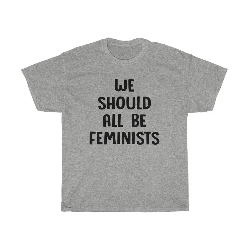 we should all be feminist t shirt