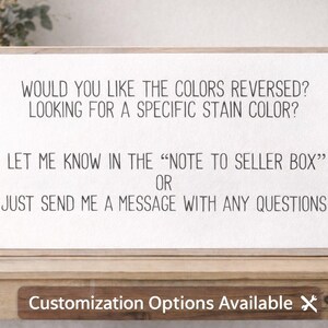 May include: A framed wooden sign with white text on a white background. The text asks about color reversal and stain options, and instructs the customer to use the "note to seller box" or send a message. The sign is on a wooden table.