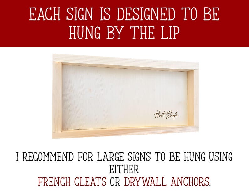 May include: A rectangular wooden sign with a light-colored wood frame. The sign's text reads "EACH SIGN IS DESIGNED TO BE HUNG BY THE LIP." Below the sign, the text reads "I RECOMMEND FOR LARGE SIGNS TO BE HUNG USING EITHER FRENCH CLEATS OR DRYWALL ANCHORS."