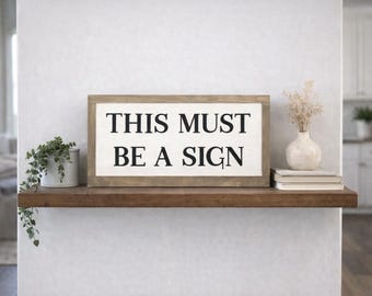 This Must Be A Sign, Small Wooden Sign, Funny Decor, Funny Sign, Sarcastic Sign, Funny Wooden Sign, Funny Farmhouse Decor, Farmhouse Humor