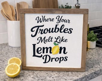 Troubles Melt Like Lemon Drops, Lemon Sign, Lemon Decor, Kitchen Decor, Kitchen Decor, Summer Decor, Summer Sign, Summer Kitchen Sign