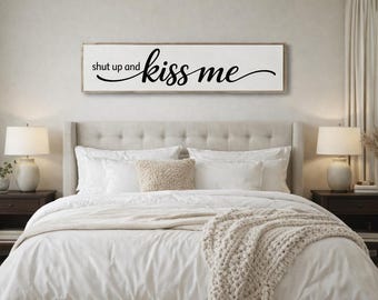 Shut Up And Kiss Me, Above Bed Sign, Love Quote Sign, Funny Bedroom Sign, Bedroom Wall Decor, Kiss Me, Farmhouse Bedroom, Couples Gift