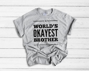 World's Okayest Brother Shirt, Big Brother Shirt, Brother, Brother Gift, Funny T Shirt, For Brother, Brother Shirts, Gift for Brother