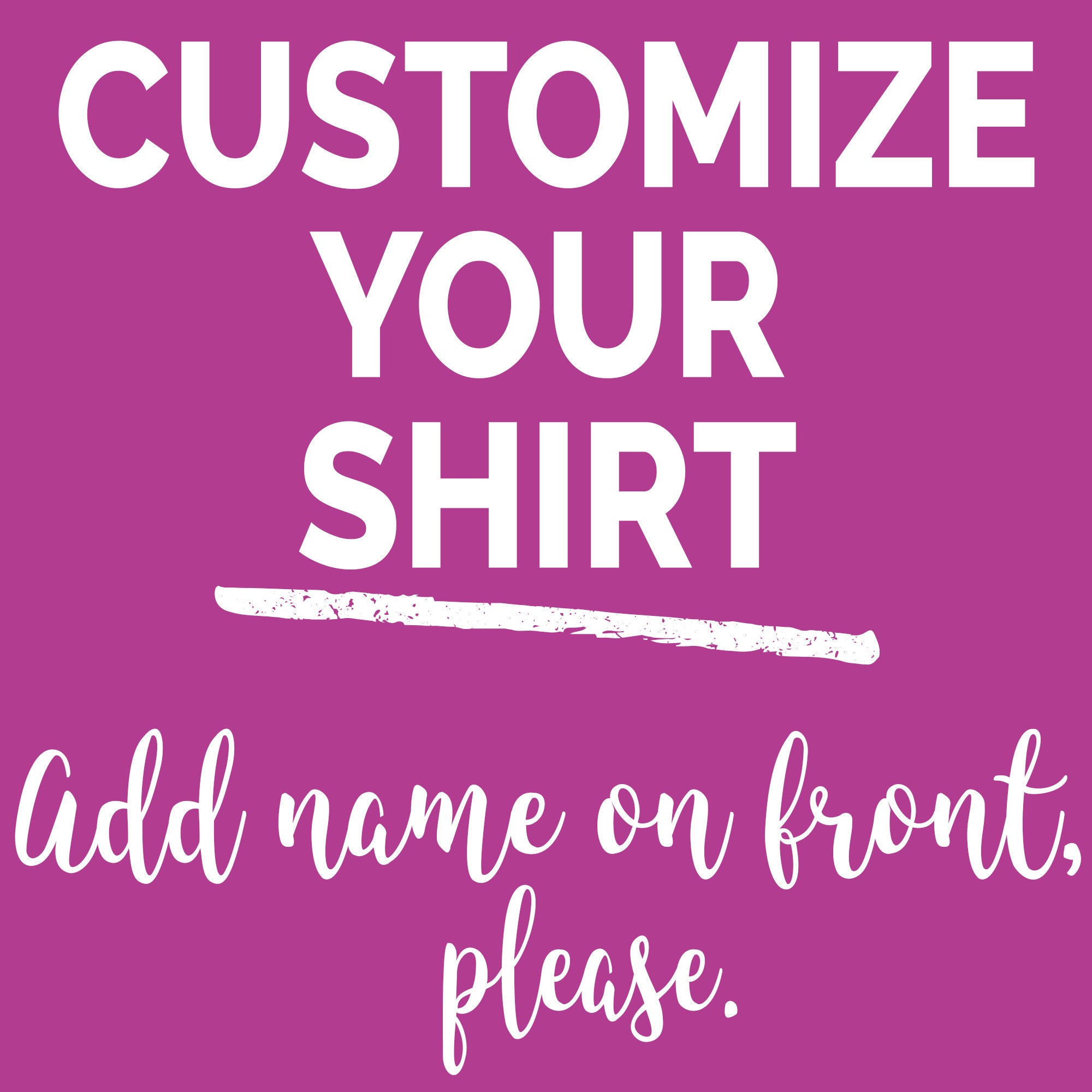 Customize Your Shirt: Add Name on Front Please | Etsy