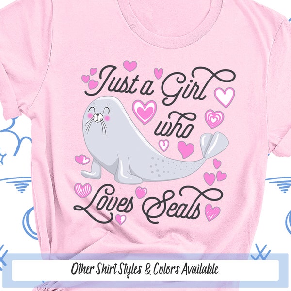 Just A Girl Who Loves Seals Tshirt, Seal Animal Girl Shirt, Seal Gifts, Cute Seal and Hearts Shirt, Birthday Girl Gift, Baby Arctic Animal
