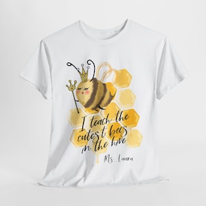 Personalized Teacher Bee Shirt, I Teach the Cutest Bees in the Hive, Custom Name Shirt for Educators, Funny Queen Bee Teacher Gift