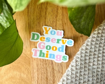 You Deserve Good Things Sticker | Mental Health Sticker | Therapy Sticker | Waterproof stickers| Self Love Sticker | Happy Sticker