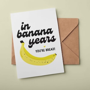 In Banana Years You're Bread Funny Birthday Card | Humorous Birthday Card | Instant Download Printable Card