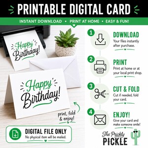 May include: A printable digital birthday card with the text "Happy Birthday!" in black and green. The image shows a card being printed, along with instructions: download, print, cut & fold, and enjoy. The card is a digital file only.