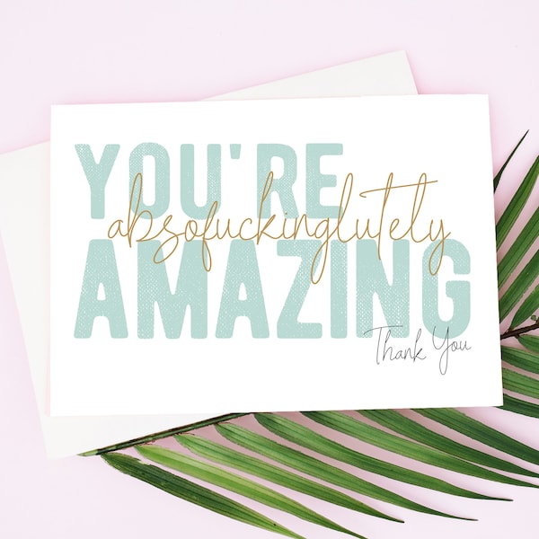 Funny Thank You Card | You're absofuckinglutely Amazing |  Printable Instant Download Thank You Greeting Card