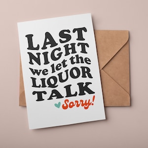 Gisteravond We Let The Liquor Talk I'm Sorry Card | Sorry wenskaart | Wenskaart direct downloaden