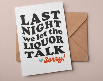 Last Night We Let the Liquor Talk I'm Sorry Card | Sorry Greeting Card | Instant Download Greeting Card
