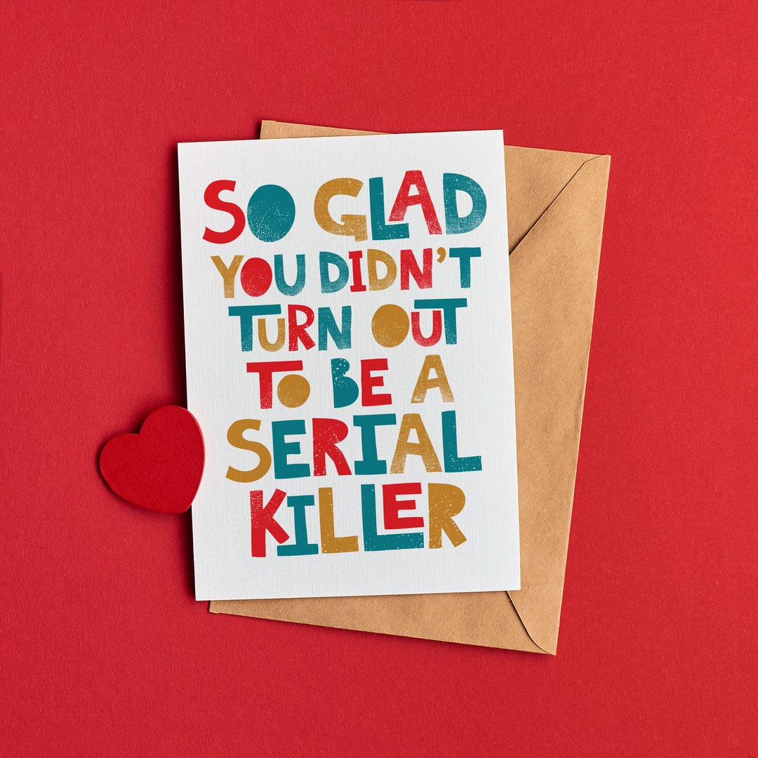 So Glad You're Not A Serial Killer Valentine's Day Card | Funny ...