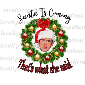 Santa is coming , that&#39;s what she said  digital