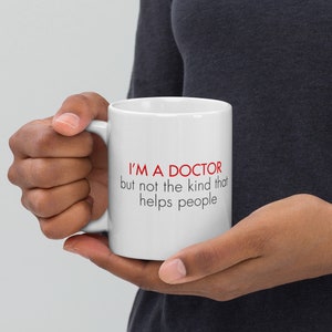 PhD Coffee Mug, &quot;Im a doctor but not the kind that helps people&quot;, PhD, Coffee Mug, Graduate Gift, Funny, Doctorate, Degree, Academic Humor