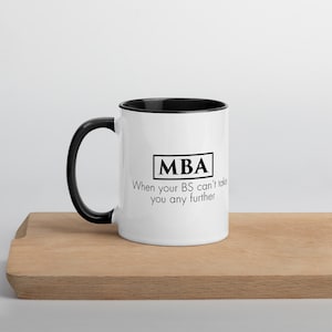 MBA with Color (black) Inside Coffee Mug &quot;When your BS can&#39;t take you any further&quot;, Mba Graduate, Mba Mug, Funny MBA Gift, Masters Degree