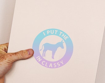 I Put the Ass in Classy Decal, Holographic opal Outdoor Decal, Car Decal, Funny Decal