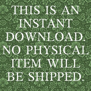 May include: Text on a green floral background that reads: "This is an instant download. No physical item will be shipped."