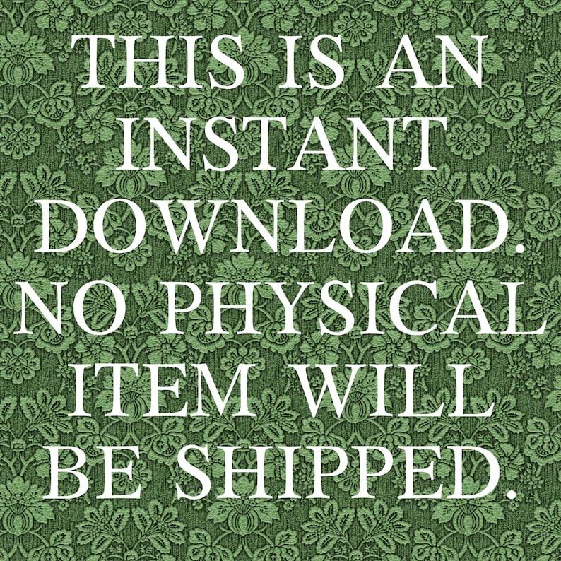 May include: Text on a green floral background that reads: "This is an instant download. No physical item will be shipped."