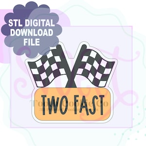 May include: A digital download file for a 3D printed cookie cutter shaped like two crossed checkered flags with the text "TWO FAST" on a banner below.