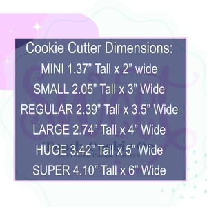 May include: A chart showing the dimensions of cookie cutters in inches. The chart lists the sizes "MINI", "SMALL", "REGULAR", "LARGE", "HUGE", and "SUPER" with the corresponding height and width measurements for each size.