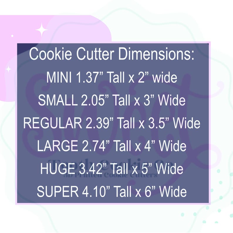 May include: A chart showing the dimensions of cookie cutters in inches. The chart lists the sizes "MINI", "SMALL", "REGULAR", "LARGE", "HUGE", and "SUPER" with the corresponding height and width measurements for each size.