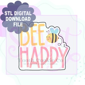 May include: A digital download STL file for a 3D printed cookie cutter. The cutter is shaped like a rectangle with the words "Bee Happy" in yellow and pink letters. A cartoon bee with a smiling face is flying above the words.