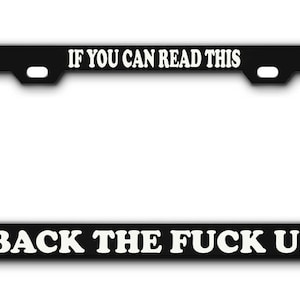 If You Can Read This Back The F Up  License Plate Frame Black  Metal High QUALITY 9 Oz. License Plate Frame Tag Holder Cover Heavy