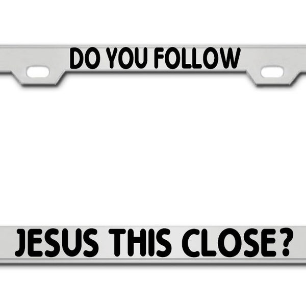Do You Follow Jesus This Close Ritual License Plate Frame Aluminum Metal Chrome Black Pink