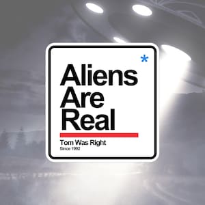 Aliens Are Real - Sticker