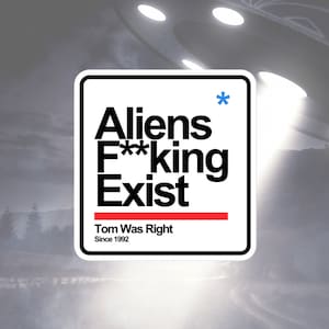 Aliens F**king Exist - Sticker